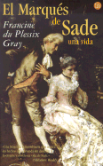 El Marques de Sade: Una Vida - Gray, Francine Du Plessix