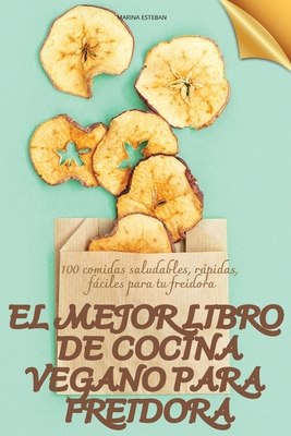 El Mejor Libro de Cocina Vegano Para Freidora - Marina Esteban