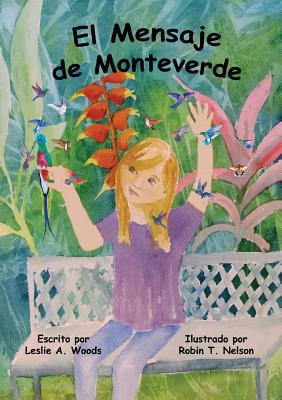 El Mensaje de Monteverde: Una Aventura al Bosque Nuboso de Costa Rica - Woods, Leslie a, and Nelson, Robin T (Illustrator)