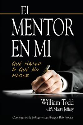 El Mentor en Mi: Qu? hacer & Qu? No Hacer - Proctor, Bob (Foreword by), and Jeffery, Marty, and Todd, William