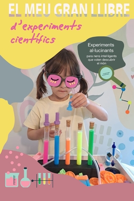 El meu gran llibre d'experiments cient?fics: Experiments al-lucinants per a nens i nenes que volen descobrir el m?n - Unicorn, Magic (Editor), and Vidal Bosch, Josep Ramon