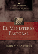 El Ministerio Pastoral: Como Pastorear Biblicamente