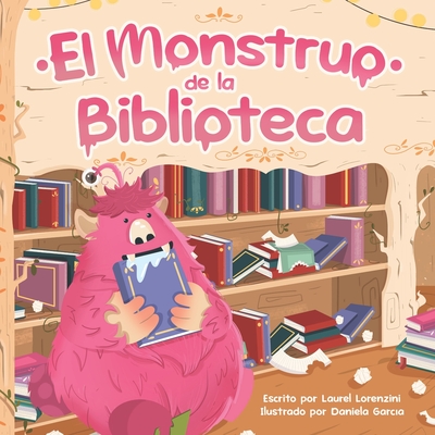 El Monstruo de la Biblioteca - Garcia, Daniela (Illustrator), and Lorenzini, Laurel