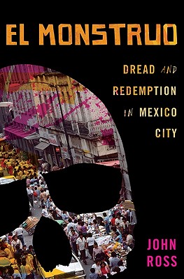 El Monstruo: Dread and Redemption in Mexico City - Ross, John, Sir