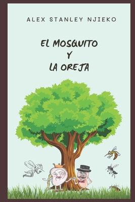 El Mosquito y la Oreja - Vaduva, Ioana Silvia (Illustrator), and Njieko Gonzalez, Alexia (Illustrator), and Njieko, Alex Stanley