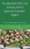 EL MUNDO DE LAS ENSALADAS (glosario Espaol-Ingl?s): The world of salads (English-Spanish glossary)