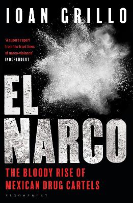 El Narco: The Bloody Rise of Mexican Drug Cartels - Grillo, Ioan