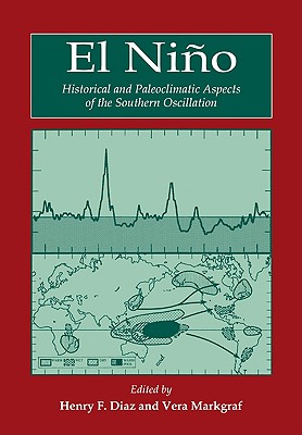 El Nio: Historical and Paleoclimatic Aspects of the Southern Oscillation - Diaz, Henry F (Editor), and Markgraf, Vera (Editor)