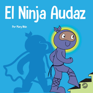 El Ninja Audaz: Un libro para nios sobre el establecimiento de metas