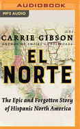 El Norte: The Epic and Forgotten Story of Hispanic North America