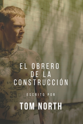 El Obrero De La Construcci?n: Una Historia de Romance Er?tico de MM Heterosexual a Gay - North, Tom