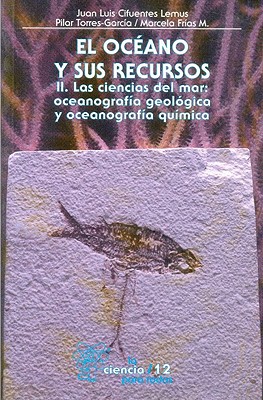 El Oceano y Sus Recursos, II. Las Ciencias del Mar: Oceanografia Geologica y Oceonografia Quimica - D-Az, Jos' Luis, and Cifuentes Lemus, Juan Luis