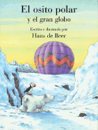 El Osito Polar y El Gran Globo: Little Polar Bear and the Big Balloon