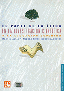 El Papel de la Etica en la Investigacion Cientifica y la Educacion Superior