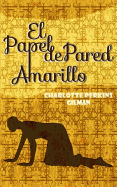 El Papel de Pared Amarillo: The Yellow Wallpaper