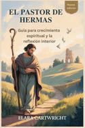 El Pastor de Hermas: Gu?a para crecimiento espiritual y la reflexi?n interior