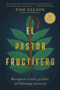 El Pastor Fructfero: Recuperar El Arte Perdido del Liderazgo Pastoral