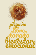 El Pequeo Libro Dorado del Bienestar Emocional