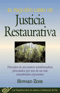 El Pequeno Libro de la Justicia Restaurativa: Principios de Una Justicia Trasnformadora Presentados Por Uno de Sus Mas Renombr