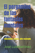 El pergamino de las fantas?as mentales: reflexiones, frases, arte reciclado