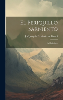 El Periquillo Sarniento: La Quijotita... - Jose Joaquin Fernandez De Lizardi (Creator)
