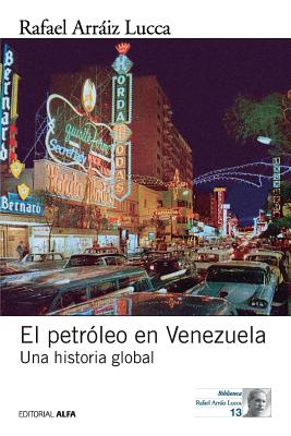 El Petroleo En Venezuela. Una Historia Global - Arraiz Lucca, Rafael