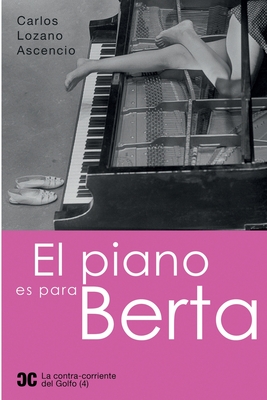 El piano es para Berta - Lozano Ascencio, Carlos