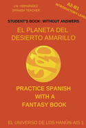 El Planeta del Desierto Amarillo (A2-B1 Introductory Level) -- Student's Book: Without Answers (Spanish Graded Readers)