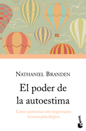 El Poder de la Autoestima: C?mo Potenciar Este Importante Recurso Psicol?gico / The Power of Self-Esteem: An Inspiring Look at Our Most Important Psychological Resource