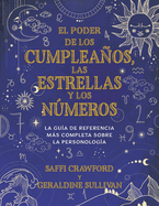 El Poder de Los Cumpleaos, Las Estrellas Y Los Nmeros: La Gua de Referencia C Ompleta de la Personologa / The Power of Birthdays, Stars & Numbers