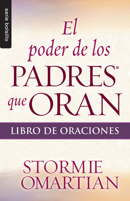 El Poder de Los Padres Que Oran: Libro de Oraciones - Serie Favoritos - Omartian, Stormie