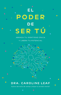 El Poder de Ser T: Abraza Tu Identidad ?nica Y Libera Tu Potencial