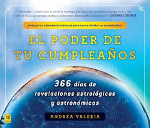 El Poder de Tu Cumpleaos (the Power of Your Birthday): 366 Dias de Revelaciones Astrologicas y Astronomicas (366 Days of Astrological a ND Astronomical Revelations)