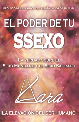 El Poder de Tu Ssexo: La verdad sobre el sexo mundano y el sexo sagrado - Vargas, Yudi (Introduction by), and Lara, Adriana