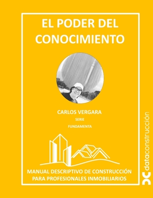El Poder del Conocimiento: Manual de Construcci?n para Profesionales Inmobiliarios - Vergara, Carlos