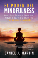 El poder del mindfulness: C?mo dejar de pensar demasiado, reducir el estr?s y la ansiedad y vivir el momento presente