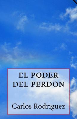 El Poder del Perdon - Rodriguez, Carlos