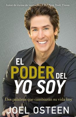 El Poder del Yo Soy: DOS Palabras Que Cambiarn Su Vida Hoy - Osteen, Joel