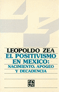 El Positivismo En M'Xico: Nacimiento, Apogeo y Decadencia