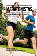 El Programa Completo de Entrenamiento de Fuerza Para Maratonistas: Desarrolle Fortaleza, Velocidad, Agilidad, y Resistencia, a Traves del Entrenamiento de Fuerza y Una Nutricion Apropiada