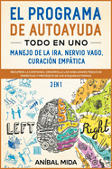 El programa de autoayuda todo en uno -manejo de la ira, nervio vago, curacin emptica [3 EN 1]: Recupera la Confianza, Desarrolla las Habilidades Psquicas Empticas y Protgete de los Ataques Externos [The All-In-One Self-Help Program, Spanish Edition]