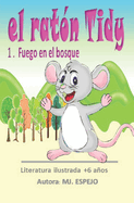 El Rat?n Tidy: 1 Fuego En El Bosque - Narrativa Ilustrada +6 Aos