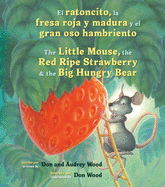 El Ratoncito, La Fresa Roja Y Madura Y El Gran Oso Hambriento: Spanish/English the Little Mouse, the Red Ripe Strawberry, and the Big Hungry Bear