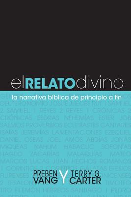 El Relato Divino: La Narrativa Bblica de Principio a Fin - Vang, Preben, and Carter, Terry G
