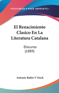 El Renacimiento Clasico En La Literatura Catalana: Discurso (1889)