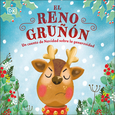 El Reno Gru?n (the Grumpy Reindeer): Un Cuento de Navidad Sobre La Generosidad - DK