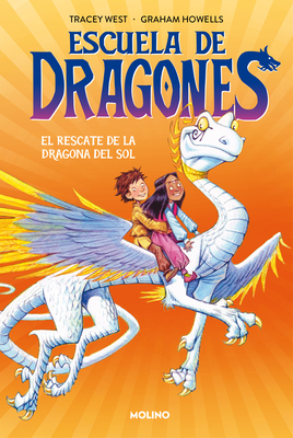 El Rescate de la Dragona del Sol / Dragon Masters: Saving the Sun Dragon - West, Tracey, and Howells, Graham, and Suri?, Scheherezade (Translated by)
