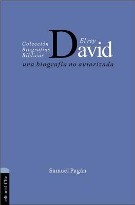 El Rey David: Una Biografa No Autorizada - Pagn, Samuel