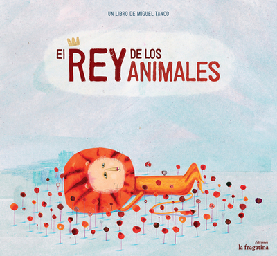 El Rey de Los Animales - Tanco, Miguel (Illustrator)