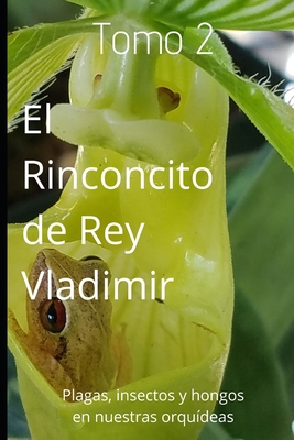 El Rinconcito de Rey Vladimir: Tomo 2: Plagas y Enfermedades - Vladimir, Rey